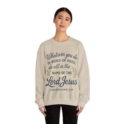 Colossians 3:17 Inspirational Crewneck Sweatshirt: "Whatever You Do in the Name of the Lord Jesus"