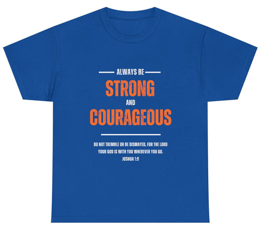 "Always be Strong and Courageous" Joshua 1:9 T-Shirt