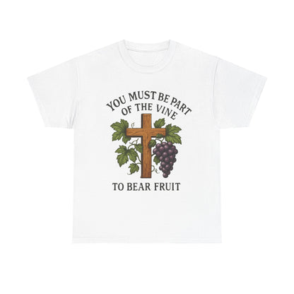 "You must be part of the Vine to bear fruit" - Christian Unisex T-Shirt