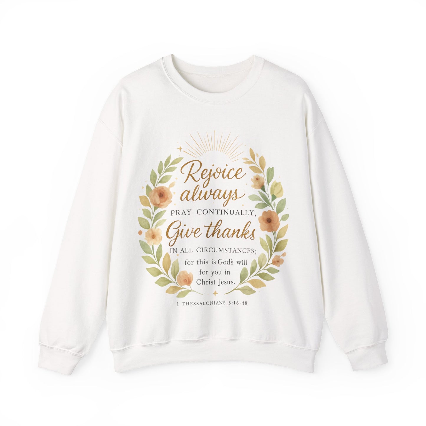 Rejoice Always, Pray Continuously, Give Thanks - Inspirational Crewneck Sweatshirt