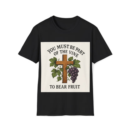 "You must be part of the Vine to bear fruit" - Christian Unisex T-Shirt