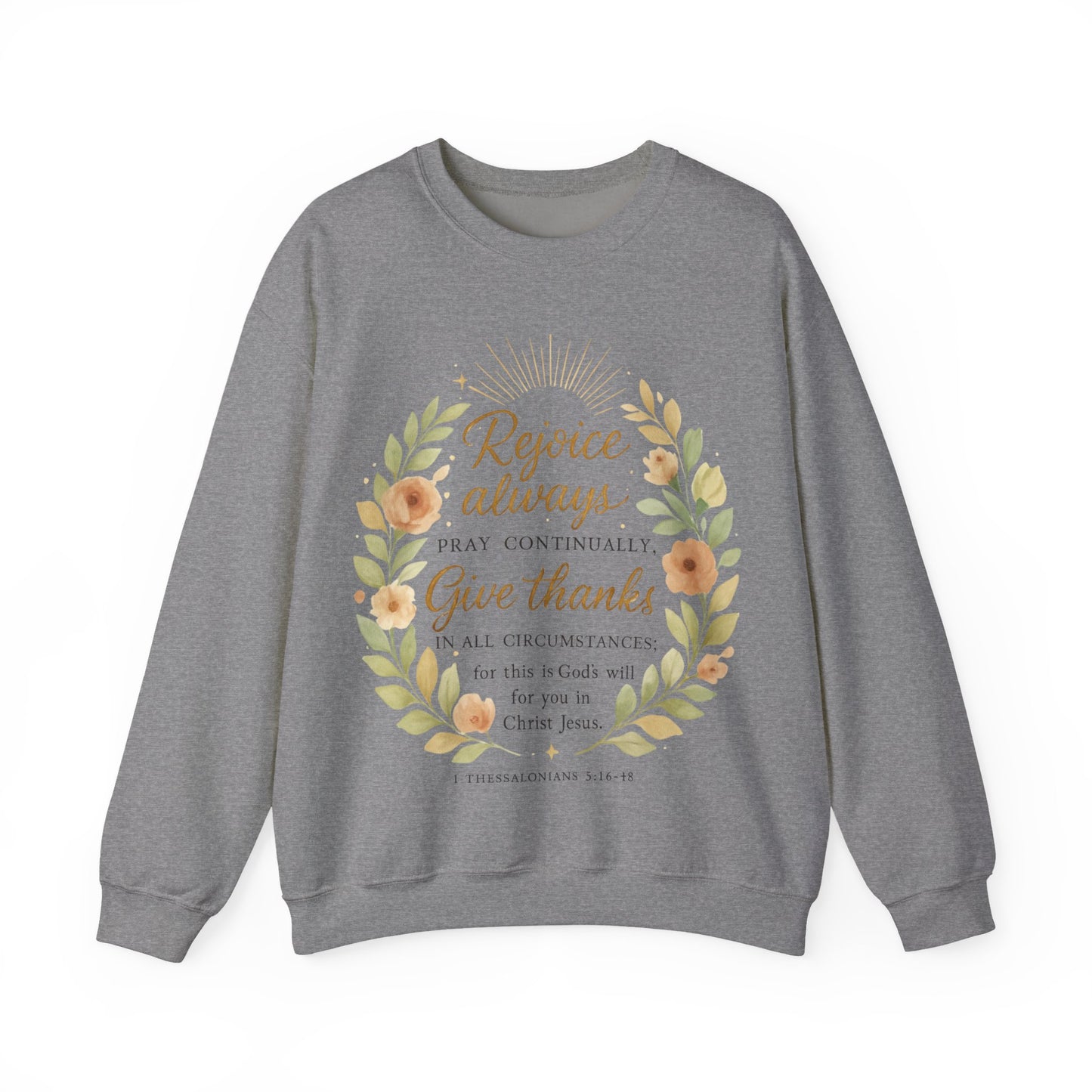 Rejoice Always, Pray Continuously, Give Thanks - Inspirational Crewneck Sweatshirt