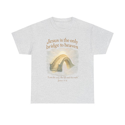 "Jesus is the Only Bridge to Heaven" - Christian Tee Unisex Heavy Cotton
