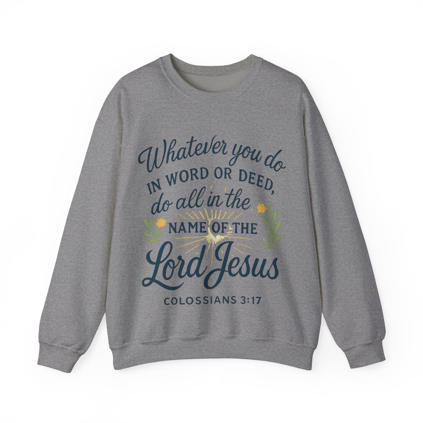 Colossians 3:17 Inspirational Crewneck Sweatshirt: "Whatever You Do in the Name of the Lord Jesus"