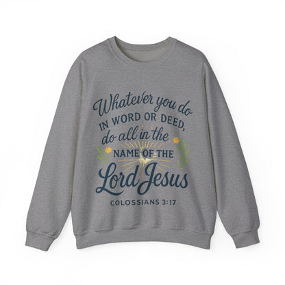 Colossians 3:17 Inspirational Crewneck Sweatshirt: "Whatever You Do in the Name of the Lord Jesus"