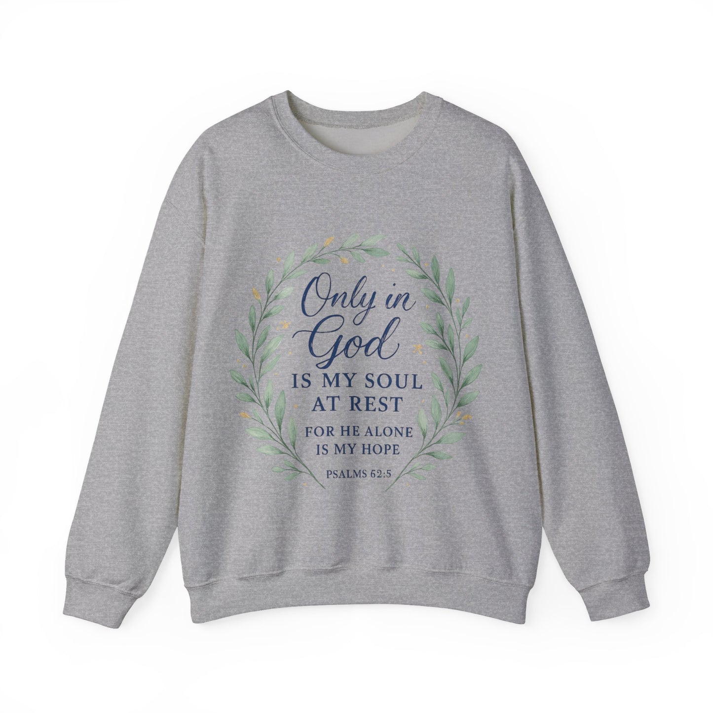"Only in God is my soul at rest" Psalms 62:5 Inspirational God Crewneck Sweatshirt