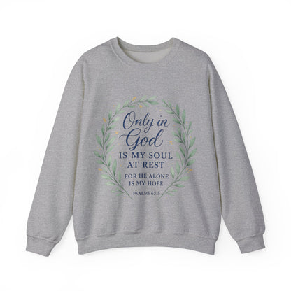 "Only in God is my soul at rest" Psalms 62:5 Inspirational God Crewneck Sweatshirt