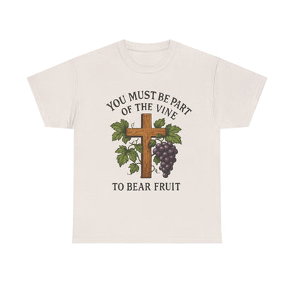 "You must be part of the Vine to bear fruit" - Christian Unisex T-Shirt
