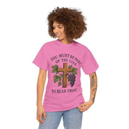 "You must be part of the Vine to bear fruit" - Christian Unisex T-Shirt