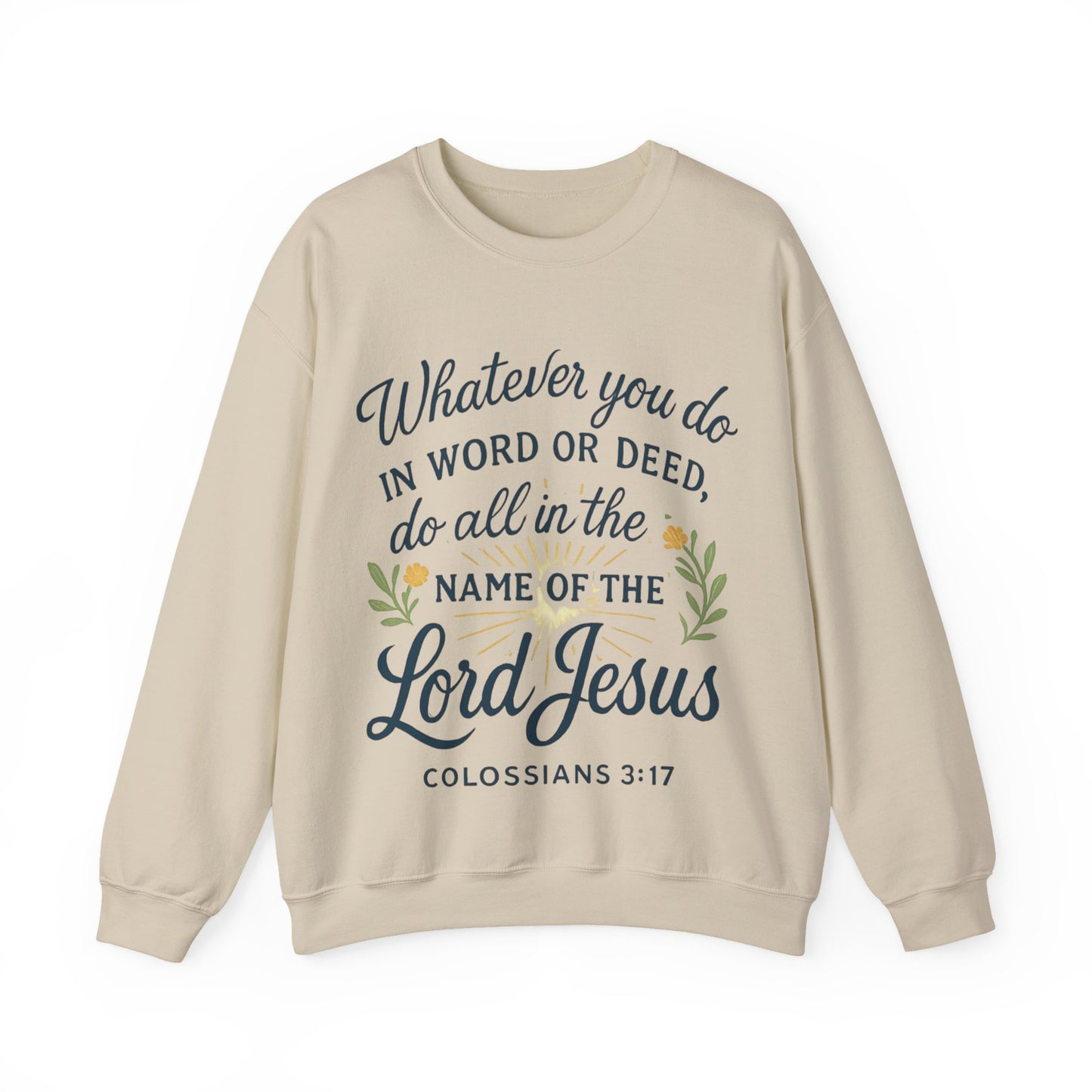 Colossians 3:17 Inspirational Crewneck Sweatshirt: "Whatever You Do in the Name of the Lord Jesus"