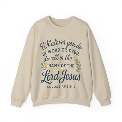 Colossians 3:17 Inspirational Crewneck Sweatshirt: "Whatever You Do in the Name of the Lord Jesus"