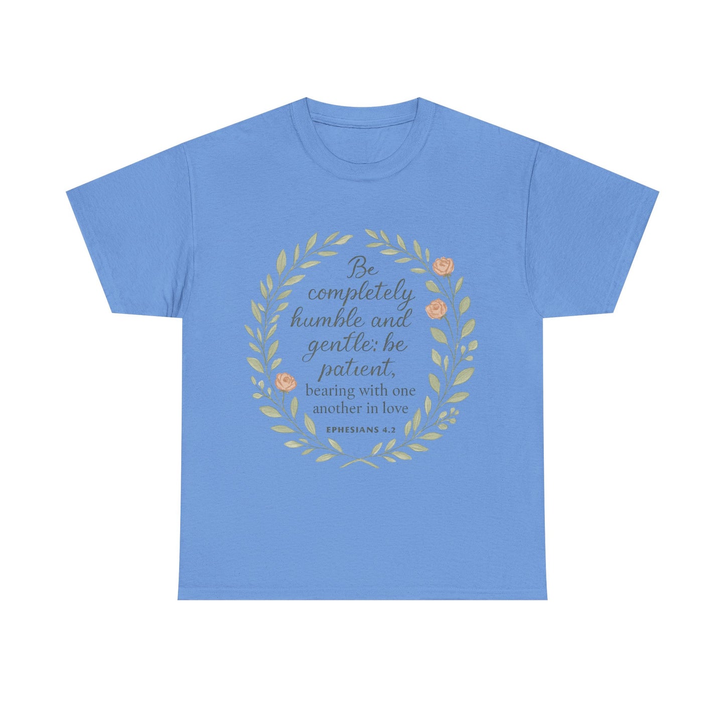 "Be completely humble and gentle; be patient, bearing with one another in love. Ephesians 4:2" Inspirational T-shirt