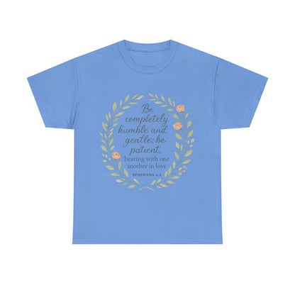 "Be completely humble and gentle; be patient, bearing with one another in love. Ephesians 4:2" Inspirational T-shirt