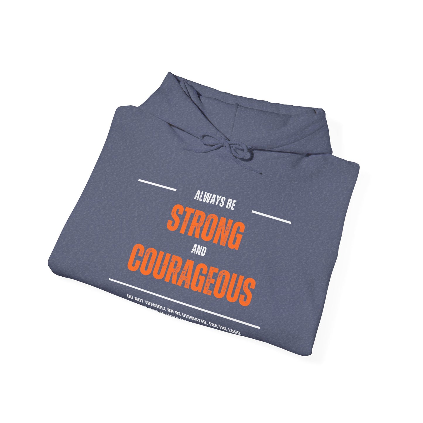 "Always be Strong and Courageous" Hoodie - Sweatshirt, Inspirational Gift, Unisex Pullover, Motivation Apparel, Cozy Comfort Wear