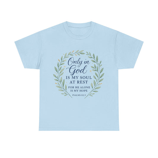 "Only in God is My Soul at Rest" - Faith-Inspired Unisex Heavy Cotton Tee -