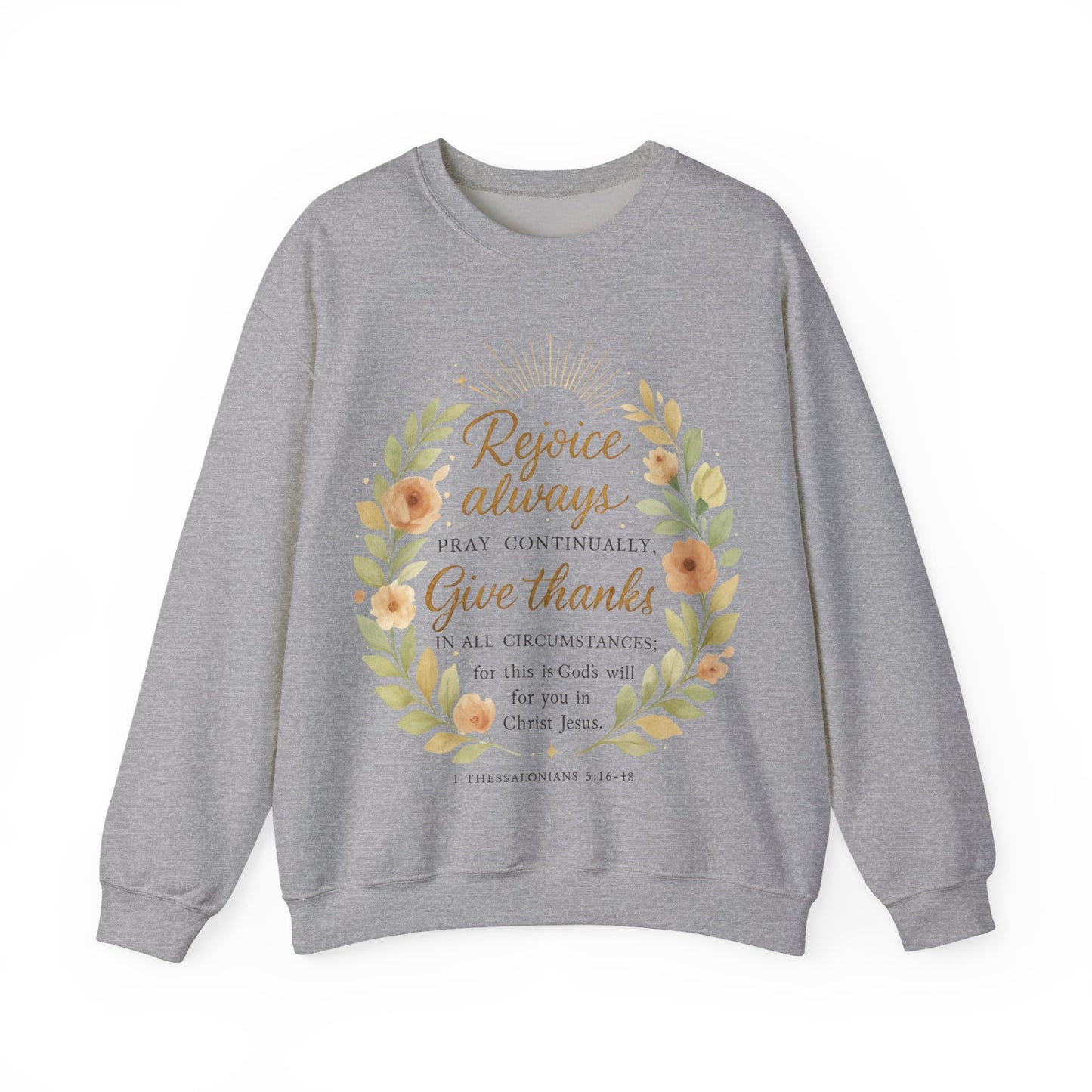 Rejoice Always, Pray Continuously, Give Thanks - Inspirational Crewneck Sweatshirt