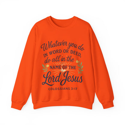 Colossians 3:17 Inspirational Crewneck Sweatshirt: "Whatever You Do in the Name of the Lord Jesus"