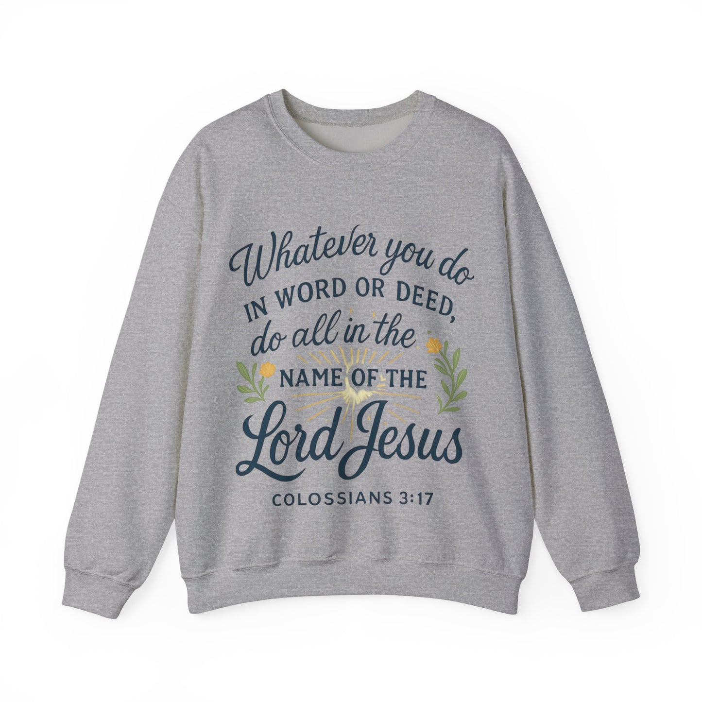 Colossians 3:17 Inspirational Crewneck Sweatshirt: "Whatever You Do in the Name of the Lord Jesus"
